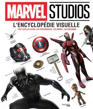 Marvel Studios - L'Encyclopédie Visuelle: Tout sur les films, les personnages, les armes, les costumes