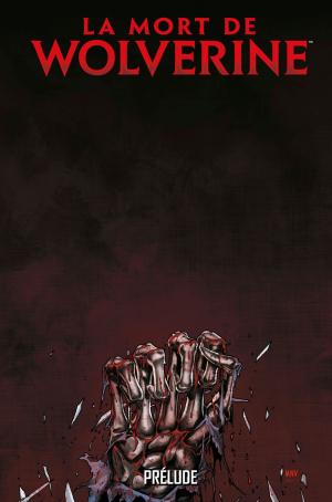 La Mort de Wolverine - Prelude  PRÉLUDE TPB hardcover (cartonnée) (Panini Comics) photo 1
